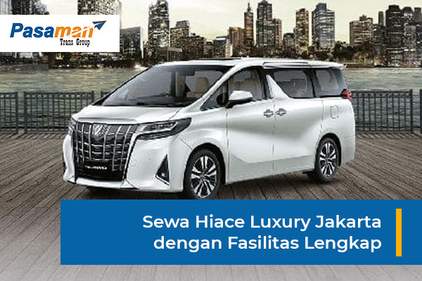 Sewa Hiace Luxury Jakarta Hub. 081224735963